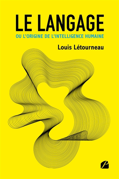 langage ou l'origine de l'intelligence humaine : Une histoire globale du langage présentée comme étant le moteur du développement (Le) | Létourneau, Louis (Auteur)