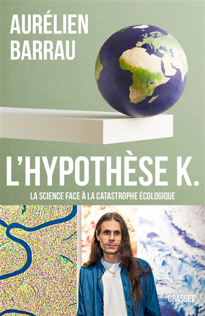 L'hypothèse K : la science face à la catastrophe écologique | Barrau, Aurélien (Auteur)