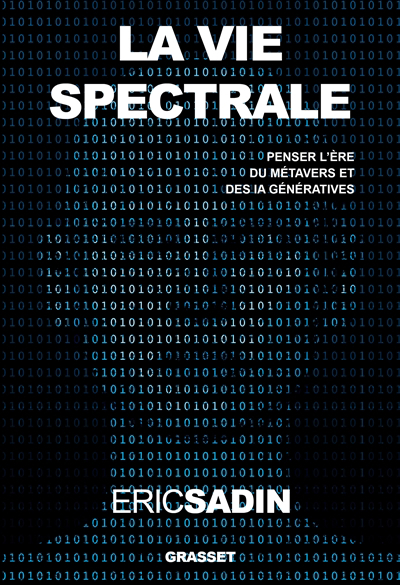 vie spectrale : penser l'ère du métavers et des IA génératives (La) | Sadin, Eric (Auteur)