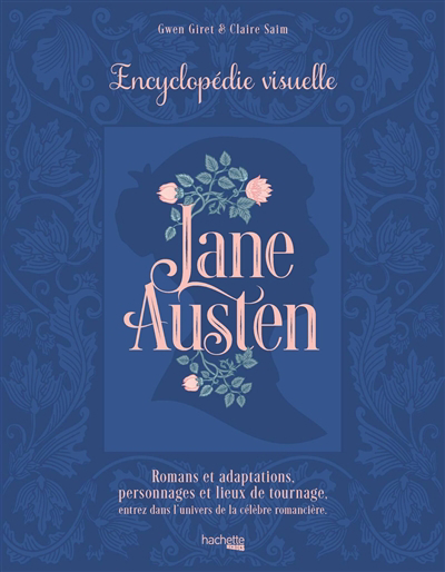 Jane Austen : encyclopédie visuelle : romans et adaptations, personnages et lieux de tournage | Giret, Gwen
