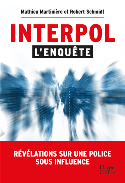 Interpol : l'enquête : révélations sur une police sous influence | Martinière, Mathieu (Auteur) | Schmidt, Robert (Auteur)