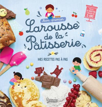 Mon premier Larousse de la pâtisserie : mes recettes pas à pas | Besson, Agnès (Auteur) | Dérodit, Clémentine (Illustrateur)