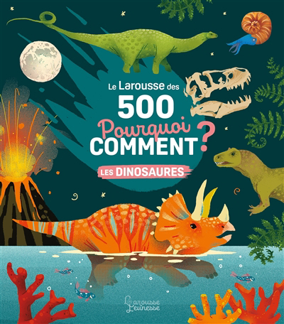 Larousse des 500 pourquoi comment ? (Le) : Les dinosaures | Mullenheim, Sophie (Auteur) | Dupont, Clémence (Illustrateur)