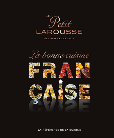 Petit Larousse la bonne cuisine française : la référence de la cuisine (Le) | 