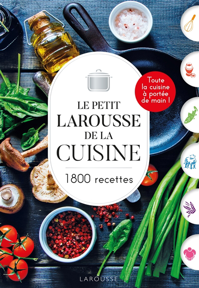 Petit Larousse de la cuisine : 1.800 recettes : toute la cuisine à portée de main ! (Le) | Rochart, Sylvie (Illustrateur)