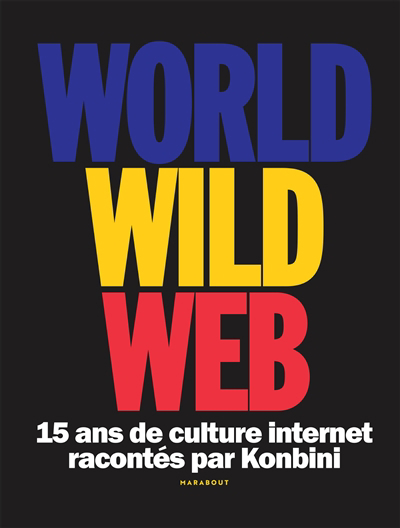 World wide web : 15 ans de culture Internet racontés par Konbini | 
