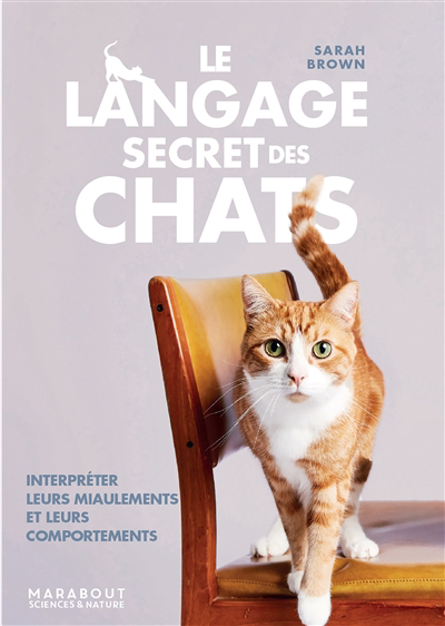 Langage secret des chats : interpréter leurs miaulements et leurs comportements (Le) | Brown, Sarah L.