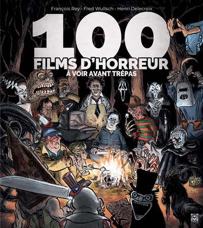 100 films d'horreur à voir avant trépas | Delecroix, Henri (Auteur) | Rey, François (Auteur) | Wulsch, Fred (Auteur)
