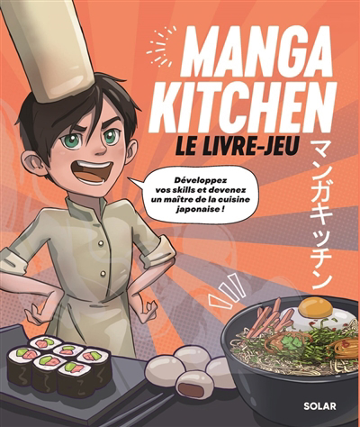 Manga kitchen : le livre-jeu : développez vos skills et devenez un maître de la cuisine japonaise ! | 