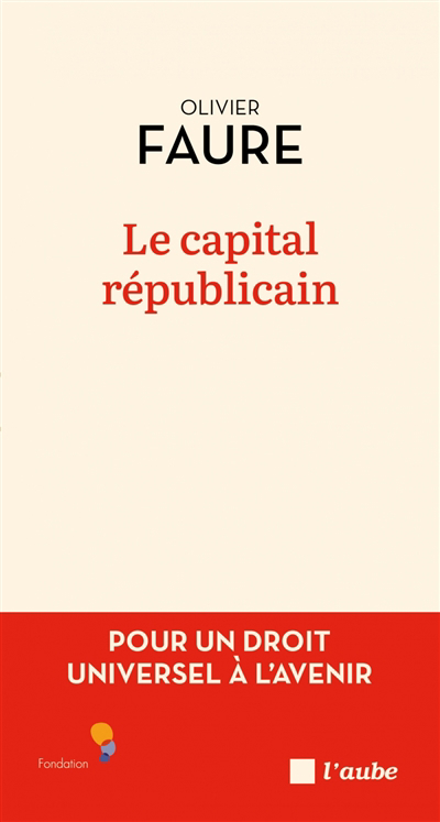 capital républicain : pour un droit universel à l'avenir (Le) | Faure, Olivier (Auteur)