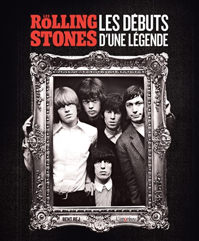 Rolling Stones : les débuts d'une légende (Les) | Rej, Bent (Auteur)