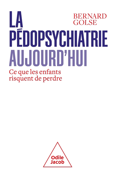 pédopsychiatrie aujourd'hui : ce que les enfants risquent de perdre (La) | Golse, Bernard (Auteur)