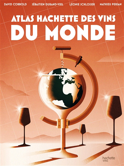 Atlas Hachette des vins du monde | Cobbold, David (Auteur) | Durand-Viel, Sébastien (Auteur) | Schlosser, Léonie (Auteur) | Persan, Mathieu (Auteur)