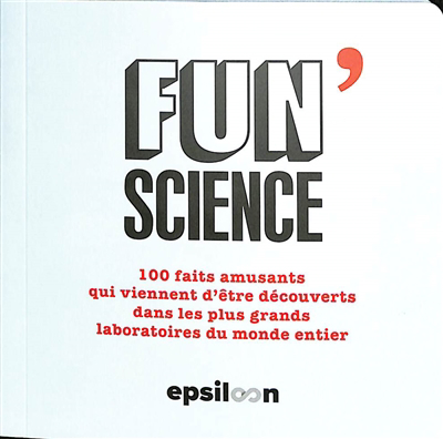Fun science : 100 faits amusants qui viennent d'être découverts dans les plus grands laboratoires du monde entier | Charrier Samuel, Valérie (Illustrateur) | Diraison, Yvonne (Illustrateur)