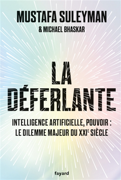 déferlante : intelligence artificielle, pouvoir : le dilemme majeur du XXIe siècle (La) | Suleyman, Mustafa (Auteur)