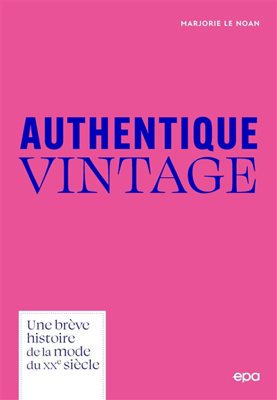 Authentique vintage : une brève histoire de la mode du XXe siècle | Le Noan, Marjorie (Auteur)
