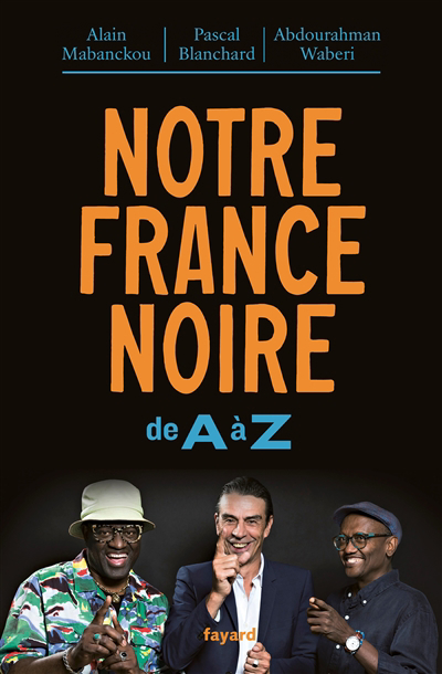 Notre France noire de A à Z | Mabanckou, Alain (Auteur) | Blanchard, Pascal (Auteur) | Waberi, Abdourahman A. (Auteur)