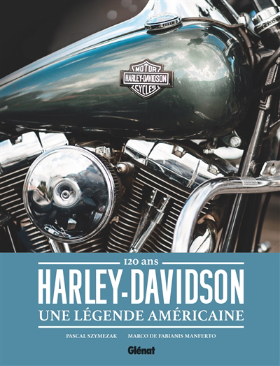 Harley-Davidson : une légende américaine : 120 ans | Szymezak, Pascal (Auteur)