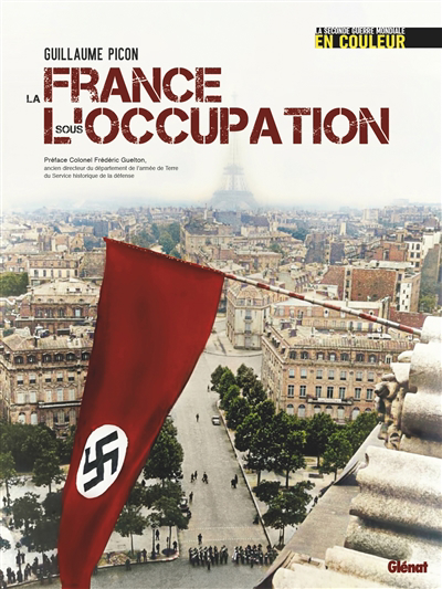 La Seconde Guerre mondiale en couleur - La France sous l'Occupation | Picon, Guillaume