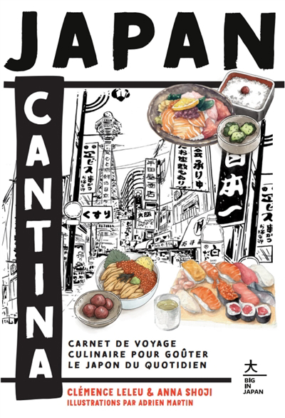 Japan cantina : carnet de voyage culinaire pour goûter le Japon du quotidien | Leleu, Clémence (Auteur) | Shoji, Anna (Auteur) | Martin, Adrien (Illustrateur)