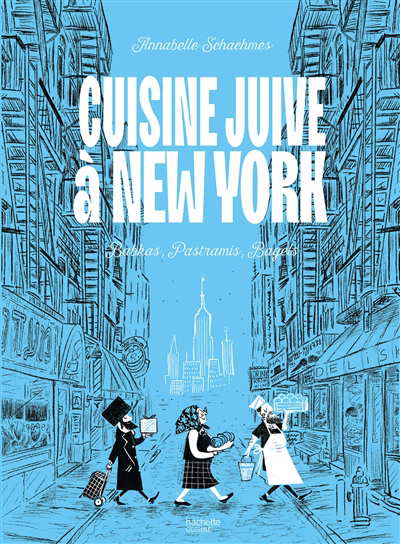 Cuisine juive à New York : babkas, pastramis, bagels | Schachmes, Annabelle (Auteur) | Gallois, Nicolas (Illustrateur)