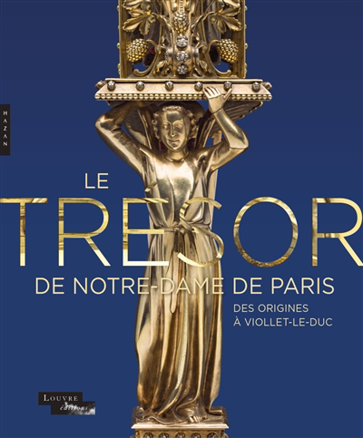 trésor de Notre-Dame de Paris : des origines à Viollet-le-Duc (Le) | 