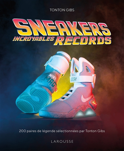 Sneakers incroyables records : 200 paires de légende sélectionnées par Tonton Gibs | Tonton Gibs (Auteur)