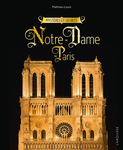 Mystères et secrets de Notre-Dame-de-Paris | Lours, Mathieu (Auteur)