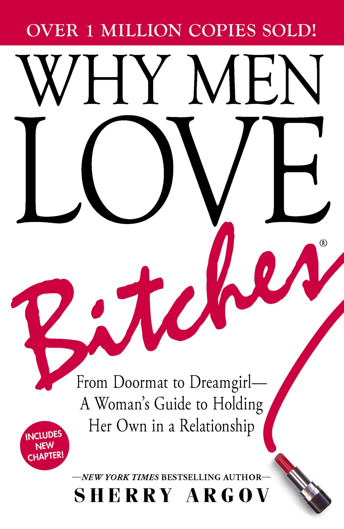 Why Men Love Bitches : From Doormat to Dreamgirl—A Woman's Guide to Holding Her Own in a Relationship | Argov, Sherry (Auteur)