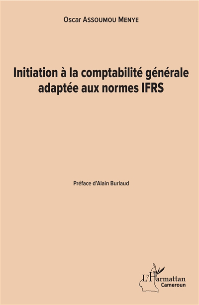 Initiation à la comptabilité générale adaptée aux normes IFRS | Assoumou Menye, Oscar (Auteur)