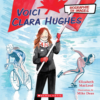 Voici Clara Hughes | MacLeod, Elizabeth (Auteur) | Deas, Mike (Illustrateur)