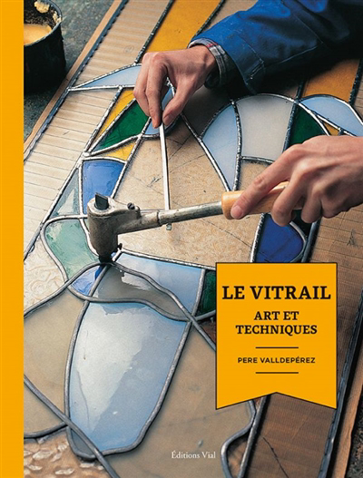 vitrail : art et techniques (Le) | Valldepérez, Pere (Auteur)