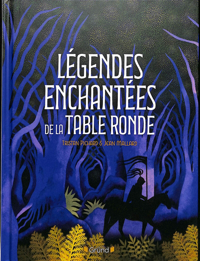 Légendes enchantées de la Table ronde | Pichard, Tristan (Auteur) | Mallard, Jean (Illustrateur)