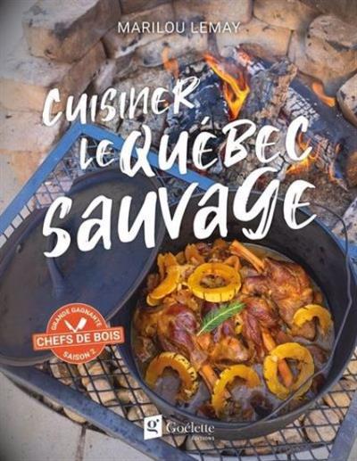 Cuisiner le Québec sauvage | Lemay, Marilou