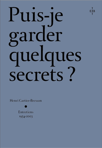 Puis-je garder quelques secrets ? : Henri Cartier-Bresson, entretiens 1954-2003 | 