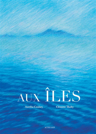 Aux îles | Coulaty, Aurélia (Auteur) | Thoby, Clément (Illustrateur)