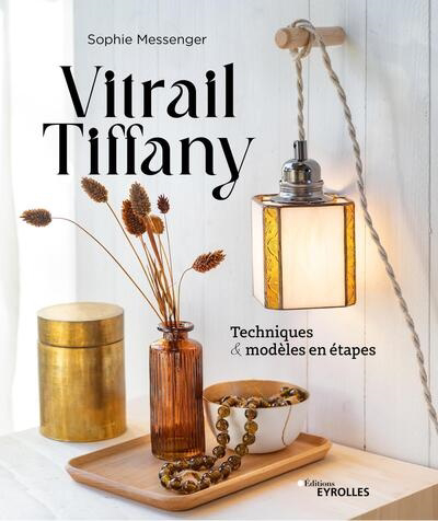 Vitrail Tiffany : techniques & modèles en étapes | Messenger, Sophie (Auteur)