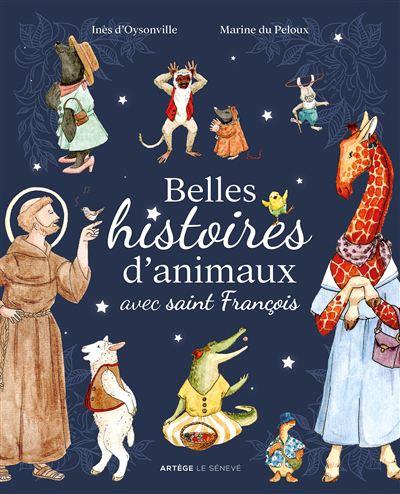 Belles histoires d'animaux avec saint François | Oysonville, Inès (Auteur) | Du Peloux, Marine (Illustrateur)