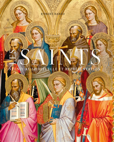 saints : aventure spirituelle et représentation (Les) | Bared, Robert (Auteur)