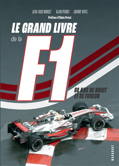 grand livre de la F1 : 80 ans de bruit et de fureur (Le) | Moncet, Jean-Louis (Auteur) | Pernot, Alain (Auteur) | Rives, Johnny (Auteur)