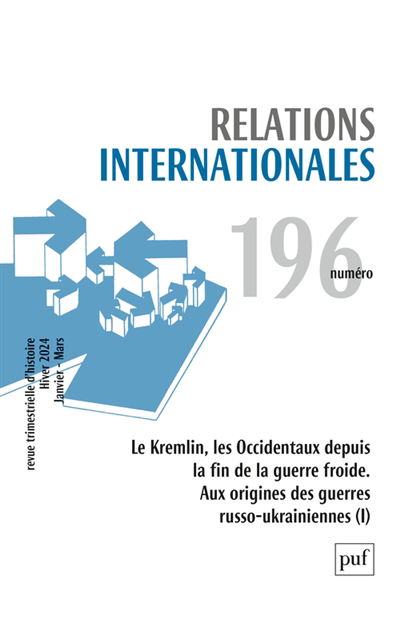 Relations internationales n°196 - Le Kremlin, les Occidentaux depuis la fin de la guerre froide ; Aux origines des guerres russo-ukrainiennes (I) | 