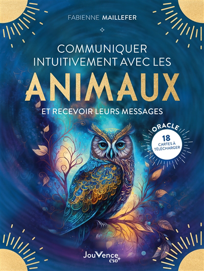 Communiquer intuitivement avec les animaux et recevoir leurs messages | Maillefer, Fabienne (Auteur)