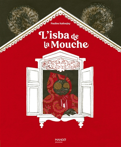 L'isba de la mouche : extrait de Contes populaires russes d'Alexandre Afanassiev | Kalioujny, Pauline (Auteur)