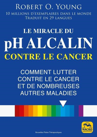 Miracle du pH alcalin contre le cancer : comment lutter contre le cancer et de nombreuses autres maladies (Le) | Young, Robert O. (Auteur)