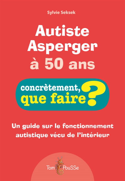 Autiste Asperger à 50 ans : un guide sur le fonctionnement autistique vécu de l'intérieur | Seksek, Sylvie (Auteur)