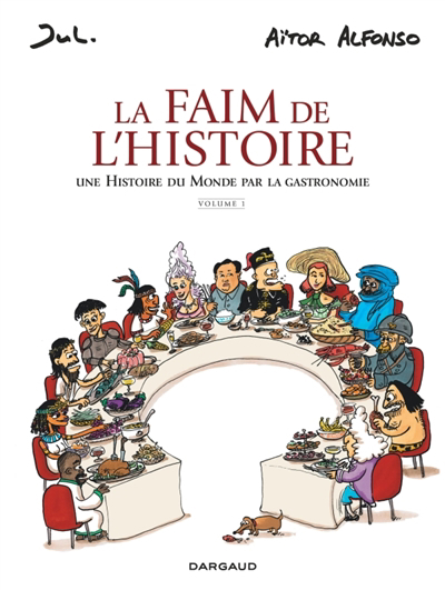 La faim de l'histoire : une histoire du monde par la gastronomie T.01 | Alfonso, Aitor (Auteur) | Jul (Illustrateur)