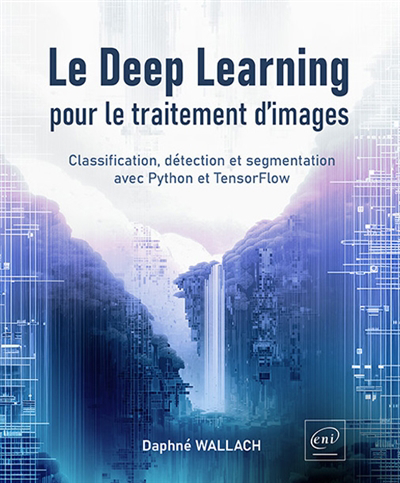 deep learning pour le traitement d'images (Le) | Wallach, Daphné