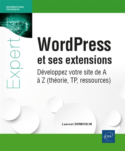 WordPress et ses extensions : développez votre site de A à Z (théorie, TP, ressources) | Dumoulin, Laurent (Auteur)