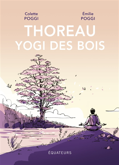 Thoreau, yogi des bois | Poggi, Colette (Auteur) | Poggi, Emilie (Illustrateur)