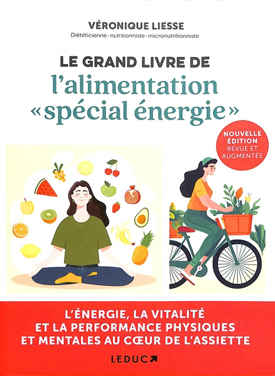 grand livre de l'alimentation spécial énergie : l'énergie, la vitalité et la performance physiques et mentales au coeur de l'assiette (Le) | Liesse, Véronique (Auteur)